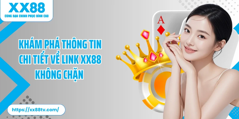Khám phá thông tin chi tiết về link XX88 không chặn&nbsp;